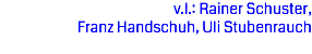 v.l.: Rainer Schuster, Franz Handschuh, Uli Stubenrauch